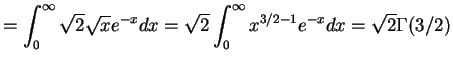$\displaystyle = \int_{0}^{\infty} \sqrt{2} \sqrt{x} e^{-x} dx = \sqrt{2}\int_{0}^{\infty}x^{3/2-1}e^{-x}dx = \sqrt{2}\Gamma(3/2)$