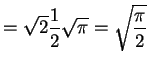 $\displaystyle = \sqrt{2}\frac{1}{2}\sqrt{\pi}=\sqrt{\frac{\pi}{2}}$