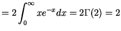 $\displaystyle = 2 \int_{0}^{\infty}x e^{-x} dx = 2 \Gamma(2) = 2$