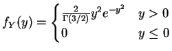 $\displaystyle f_{Y}(y) = \begin{cases}\frac{2}{\Gamma(3/2)}y^{2}e^{-y^{2}} & y > 0 0 & y \le 0 \end{cases}$