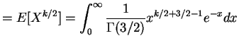 $\displaystyle = E[X^{k/2}] = \int_{0}^{\infty}\frac{1}{\Gamma(3/2)}x^{k/2+3/2-1}e^{-x}dx$