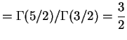 $\displaystyle = \Gamma(5/2)/\Gamma(3/2) = \frac{3}{2}$