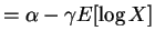 $\displaystyle = \alpha-\gamma E[\log X]$