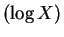 $\displaystyle (\log X)$