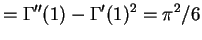 $\displaystyle = \Gamma''(1)-\Gamma'(1)^{2} = \pi^{2}/6$