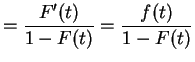 $\displaystyle = \frac{F'(t)}{1-F(t)} = \frac{f(t)}{1-F(t)}$