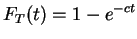 $\displaystyle F_{T}(t) = 1-e^{-ct}$