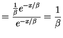 $\displaystyle = \frac{\frac{1}{\beta}e^{-x/\beta}}{e^{-x/\beta}} = \frac{1}{\beta}$