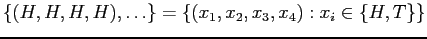 $\displaystyle \{(H,H,H,H), \ldots\} = \{ (x_{1},x_{2},x_{3},x_{4}): x_{i} \in \{H,T\}\}$