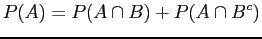 $\displaystyle P(A) = P(A \cap B) + P(A \cap B^c)$