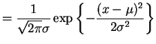 $\displaystyle = \frac{1}{\sqrt{2\pi}\sigma} \exp\left\{-\frac{(x-\mu)^2}{2\sigma^{2}}\right\}$