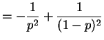 $\displaystyle = -\frac{1}{p^2}+\frac{1}{(1-p)^2}$