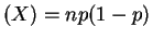 $ (X) = n p (1-p)$