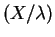 $\displaystyle (X/\lambda)$