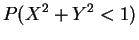 $\displaystyle P(X^{2}+Y^{2}<1)$