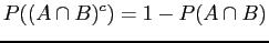 $\displaystyle P((A \cap B)^{c}) = 1 - P(A \cap B)$