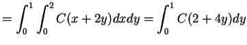 $\displaystyle = \int_{0}^{1}\int_{0}^{2}C(x+2y)dx dy = \int_{0}^{1}C(2+4y)dy$