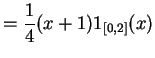 $\displaystyle = \frac{1}{4}(x+1) 1_{[0,2]}(x)$