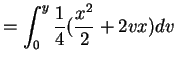 $\displaystyle = \int_{0}^{y}\frac{1}{4}(\frac{x^{2}}{2}+2vx)dv$