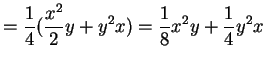 $\displaystyle = \frac{1}{4}(\frac{x^{2}}{2}y+y^{2}x) = \frac{1}{8}x^{2}y+\frac{1}{4}y^{2}x$