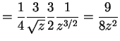 $\displaystyle = \frac{1}{4} \frac{3}{\sqrt{z}} \frac{3}{2}\frac{1}{z^{3/2}} = \frac{9}{8z^{2}}$