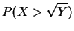 $\displaystyle P(X > \sqrt{Y})$
