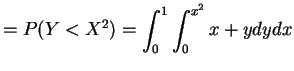 $\displaystyle = P(Y < X^2) = \int_0^1 \int_0^{x^2} x+y dy dx$