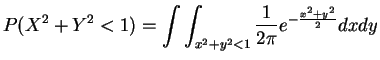 $\displaystyle P(X^{2}+Y^{2}<1) = \int\int_{x^{2}+y^{2}<1}\frac{1}{2\pi}e^{-\frac{x^{2}+y^{2}}{2}}dx dy$