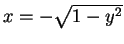 $ x=-\sqrt{1-y^{2}}$