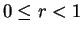 $ 0 \le r < 1$
