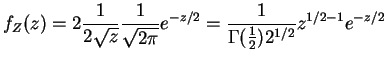 $\displaystyle f_{Z}(z) = 2 \frac{1}{2\sqrt{z}}\frac{1}{\sqrt{2\pi}}e^{-z/2} = \frac{1}{\Gamma(\frac{1}{2})2^{1/2}}z^{1/2-1}e^{-z/2}$