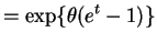 $\displaystyle = \exp\{\theta(e^{t}-1)\}$