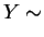 $\displaystyle Y \sim$