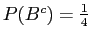 $ P(B^c) = \frac{1}{4}$