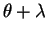 $ \theta+\lambda$