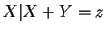$ X\vert X+Y=z$