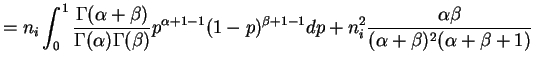 $\displaystyle = n_i \int_{0}^{1}\frac{\Gamma(\alpha+\beta)}{\Gamma(\alpha)\Gamm...
...)^{\beta+1-1}dp + n_i^{2}\frac{\alpha\beta}{(\alpha+\beta)^{2}(\alpha+\beta+1)}$