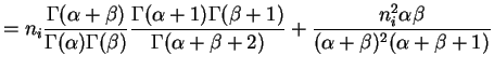 $\displaystyle = n_i \frac{\Gamma(\alpha+\beta)}{\Gamma(\alpha)\Gamma(\beta)} \f...
...alpha+\beta+2)} + \frac{n_i^{2}\alpha\beta}{(\alpha+\beta)^{2}(\alpha+\beta+1)}$