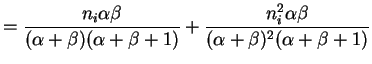 $\displaystyle = \frac{n_i\alpha\beta}{(\alpha+\beta)(\alpha+\beta+1)} + \frac{n_i^{2}\alpha\beta}{(\alpha+\beta)^{2}(\alpha+\beta+1)}$
