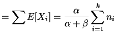 $\displaystyle = \sum E[X_i] = \frac{\alpha}{\alpha+\beta}\sum_{i=1}^k n_i$