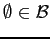 $ \emptyset \in \mathcal{B}$