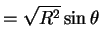 $\displaystyle = \sqrt{R^{2}}\sin\theta$