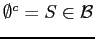 $ \emptyset^{c}=S \in \mathcal{B}$