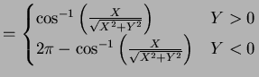 $\displaystyle = \begin{cases}\cos^{-1}\left(\frac{X}{\sqrt{X^{2}+Y^{2}}}\right)...
...0 2\pi-\cos^{-1}\left(\frac{X}{\sqrt{X^{2}+Y^{2}}}\right) & Y < 0 \end{cases}$