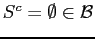 $ S^{c} = \emptyset \in
\mathcal{B}$