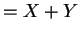 $\displaystyle = X+Y$