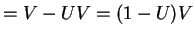$\displaystyle = V-UV = (1-U)V$