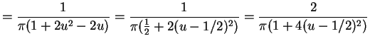 $\displaystyle = \frac{1}{\pi(1+2u^{2}-2u)} = \frac{1}{\pi(\frac{1}{2}+2(u-1/2)^{2})} = \frac{2}{\pi(1+4(u-1/2)^{2})}$