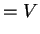 $\displaystyle = V$