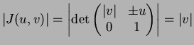 $\displaystyle \vert J(u,v)\vert = \left\vert\det \begin{pmatrix}\vert v\vert & \pm u 0 & 1 \end{pmatrix} \right\vert = \vert v\vert$